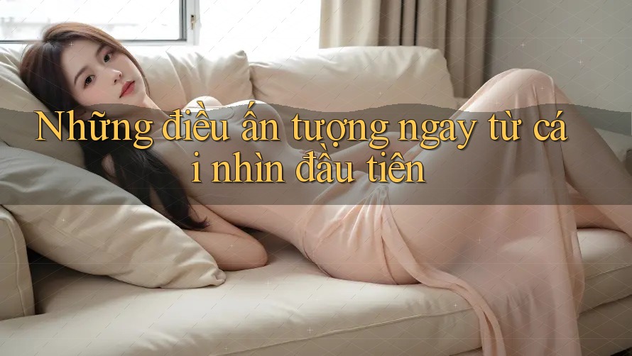 Những điều ấn tượng ngay từ cái nhìn đầu tiên