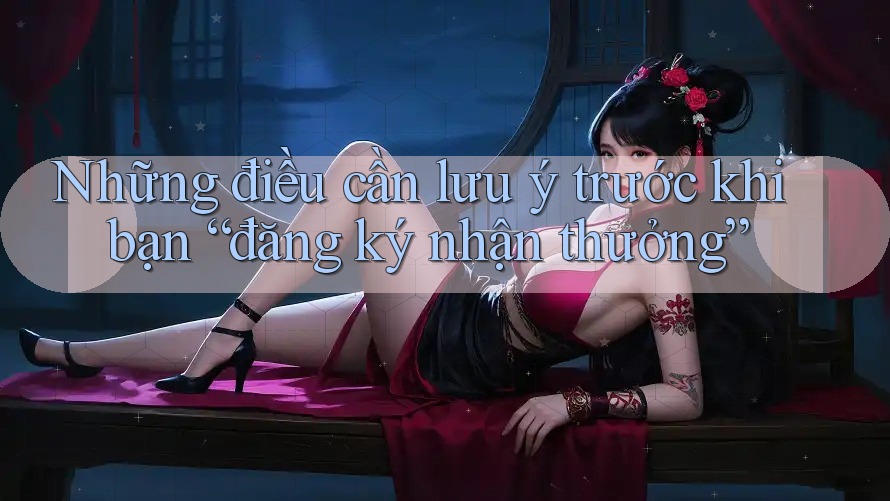Những điều cần lưu ý trước khi bạn “đăng ký nhận thưởng”