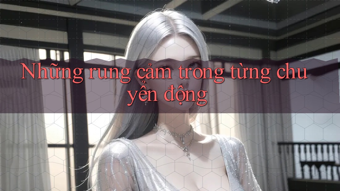 Những rung cảm trong từng chuyển động