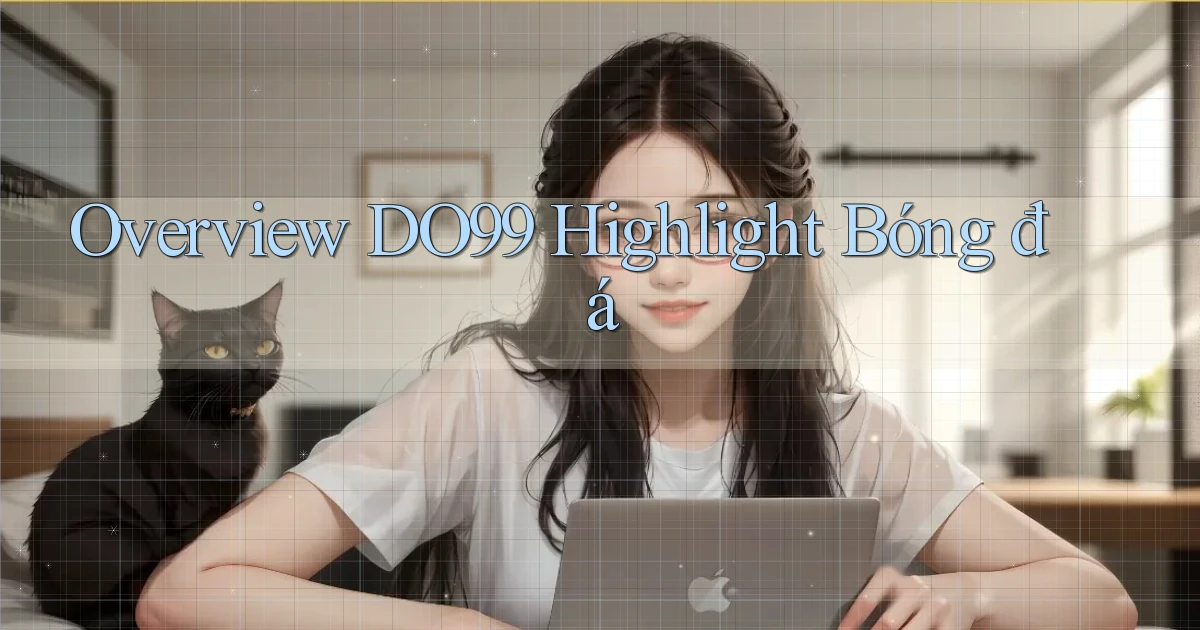 overview do99 highlight bóng đá