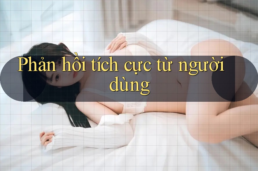 Phản hồi tích cực từ người dùng Phản hồi tích cực từ người dùng