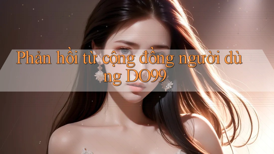 Phản hồi từ cộng đồng người dùng DO99