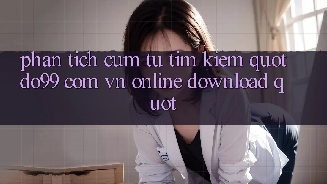 Phân tích cụm từ tìm kiếm " do99 com vn online download"