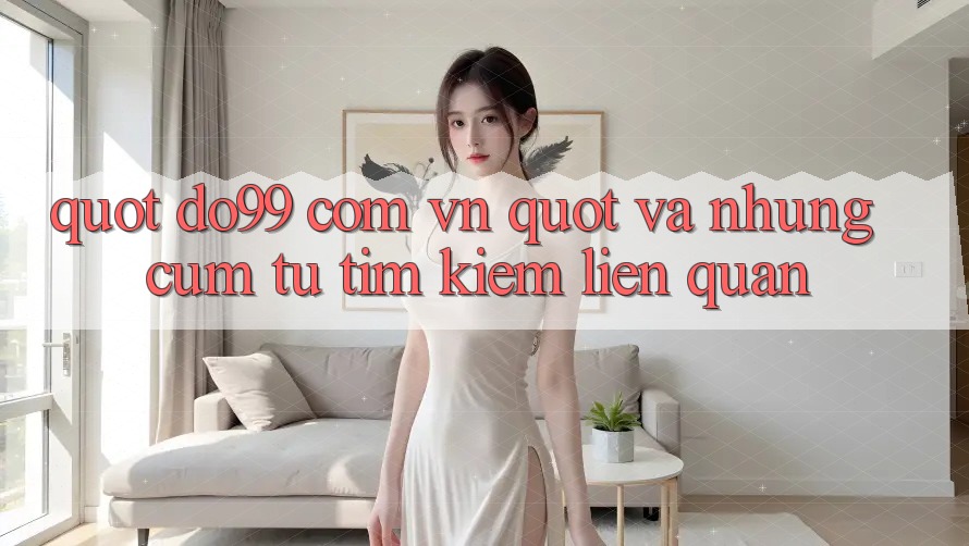 " Do99 Com Vn" Và Những Cụm Từ Tìm Kiếm Liên Quan