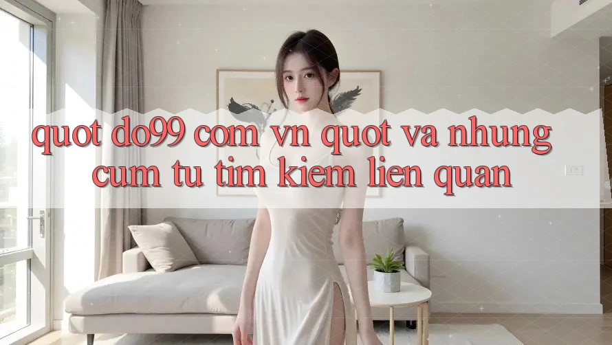 " Do99 Com Vn" Và Những Cụm Từ Tìm Kiếm Liên Quan " Do99 Com Vn" Và Những Cụm Từ Tìm Kiếm Liên Quan