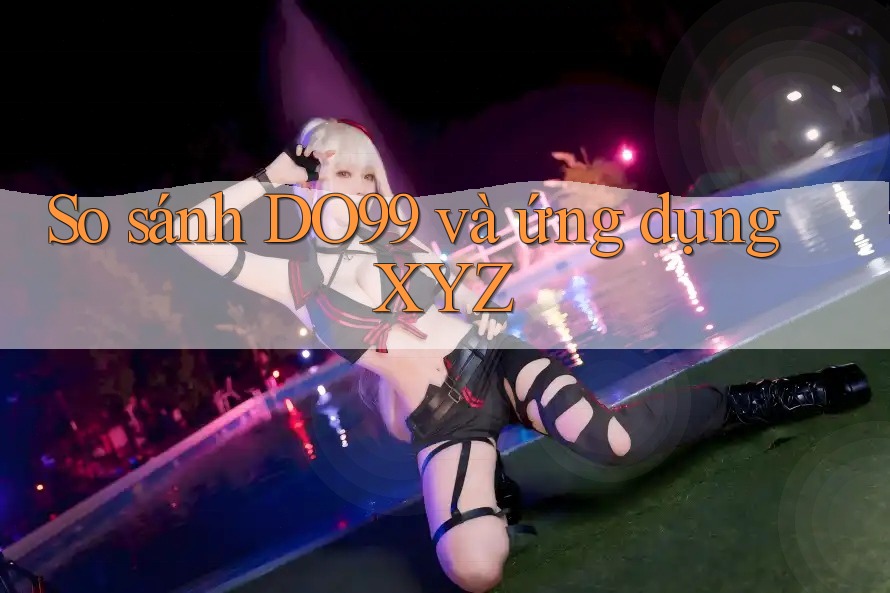 So sánh DO99 và ứng dụng XYZ