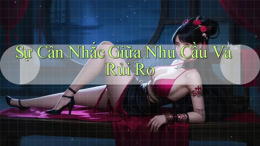 Sự Cân Nhắc Giữa Nhu Cầu Và Rủi Ro Sự Cân Nhắc Giữa Nhu Cầu Và Rủi Ro