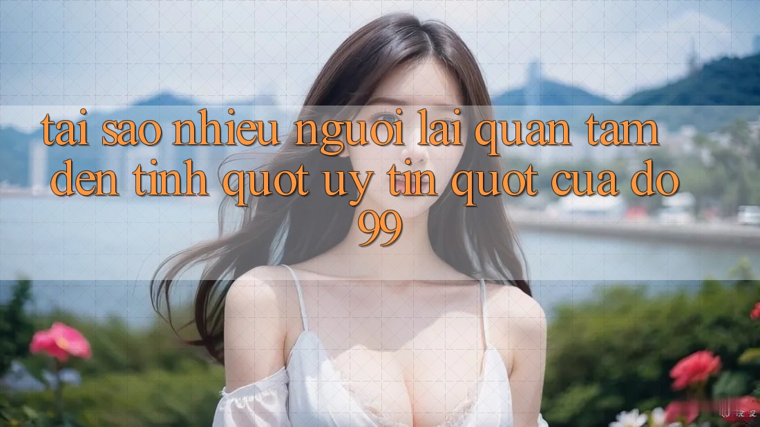 Tại sao nhiều người lại quan tâm đến tính " uy tín" của Do99? Tại sao nhiều người lại quan tâm đến tính " uy tín" của Do99?