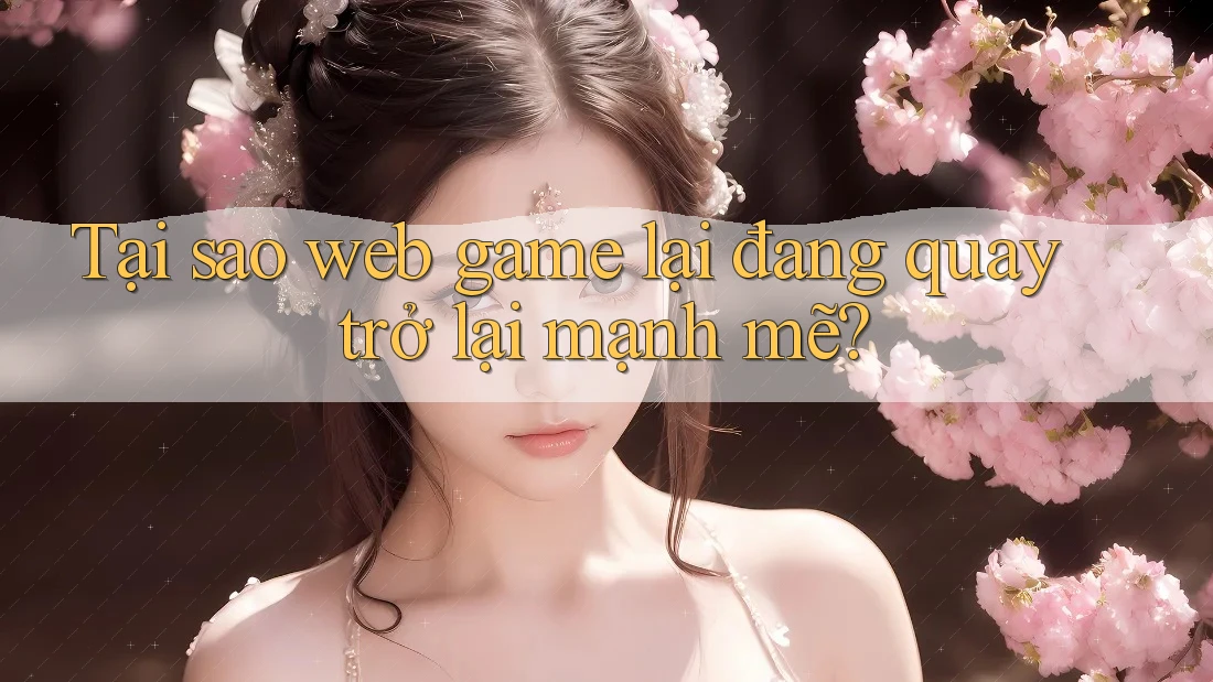 Tại sao web game lại đang quay trở lại mạnh mẽ?