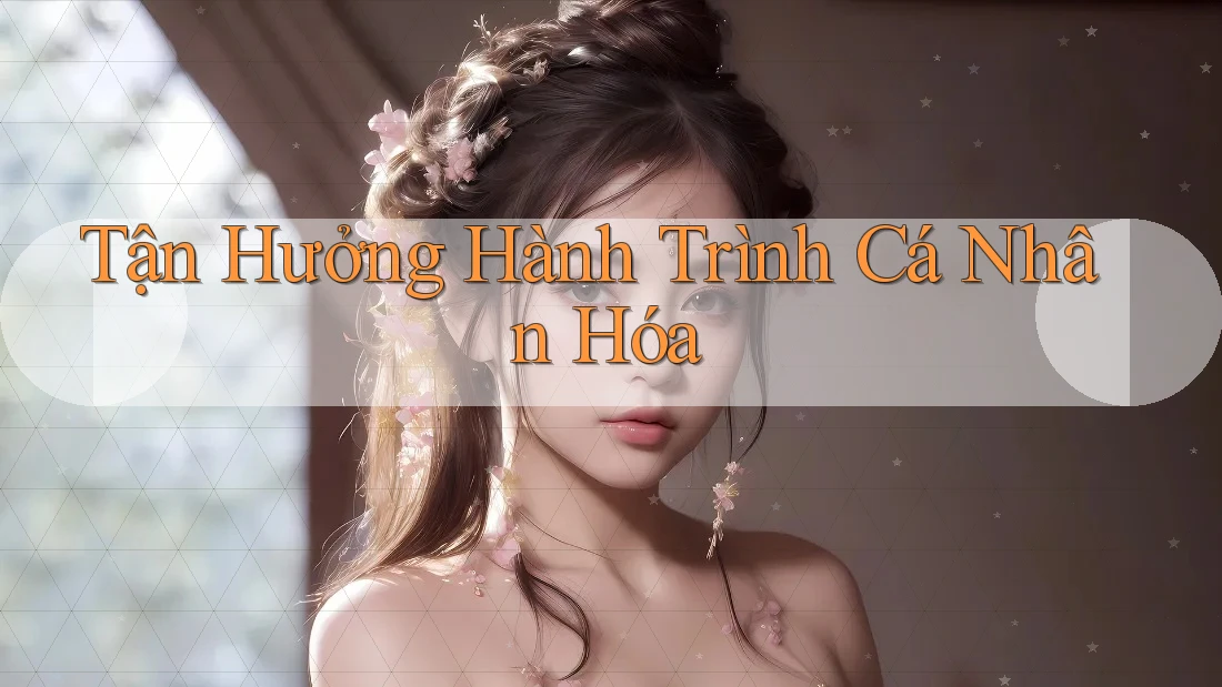 Tận Hưởng Hành Trình Cá Nhân Hóa