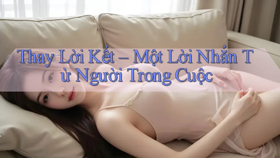 Thay Lời Kết – Một Lời Nhắn Từ Người Trong Cuộc