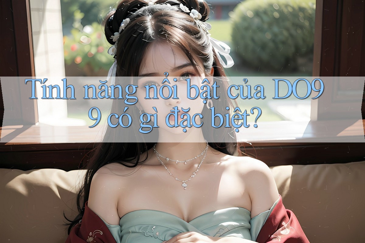 Tính năng nổi bật của DO99 có gì đặc biệt?