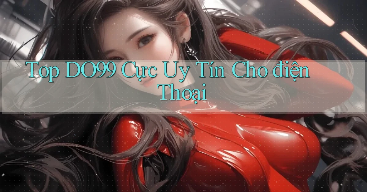 top do99 cực uy tín cho điện thoại
