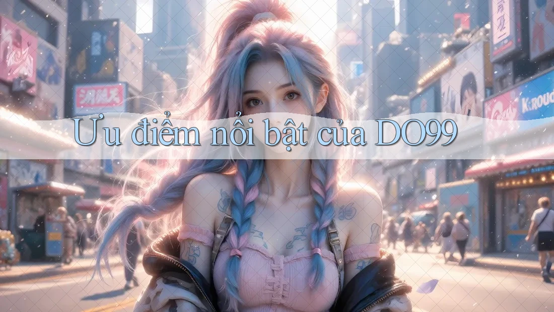 Ưu điểm nổi bật của DO99