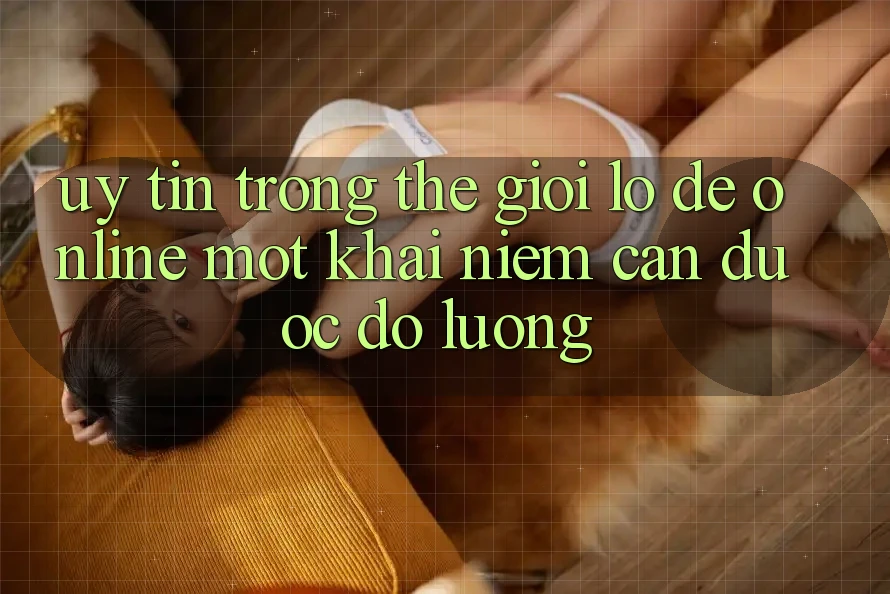 “Uy tín” trong thế giới lô đề online – Một khái niệm cần được đo lường “Uy tín” trong thế giới lô đề online – Một khái niệm cần được đo lường