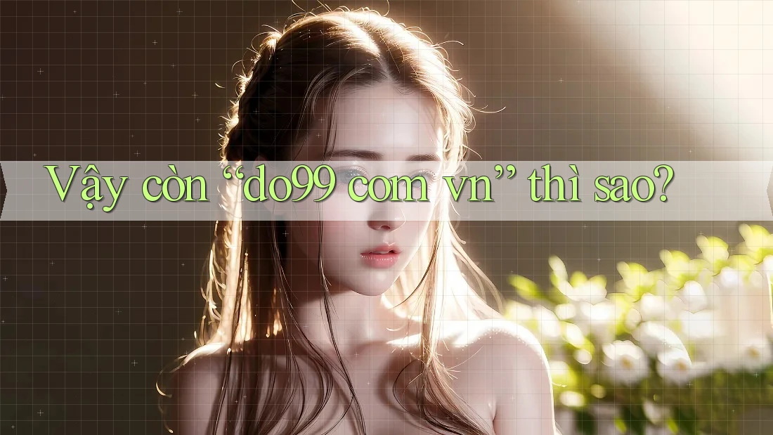 Vậy Còn “Do99 Com Vn” Thì Sao?