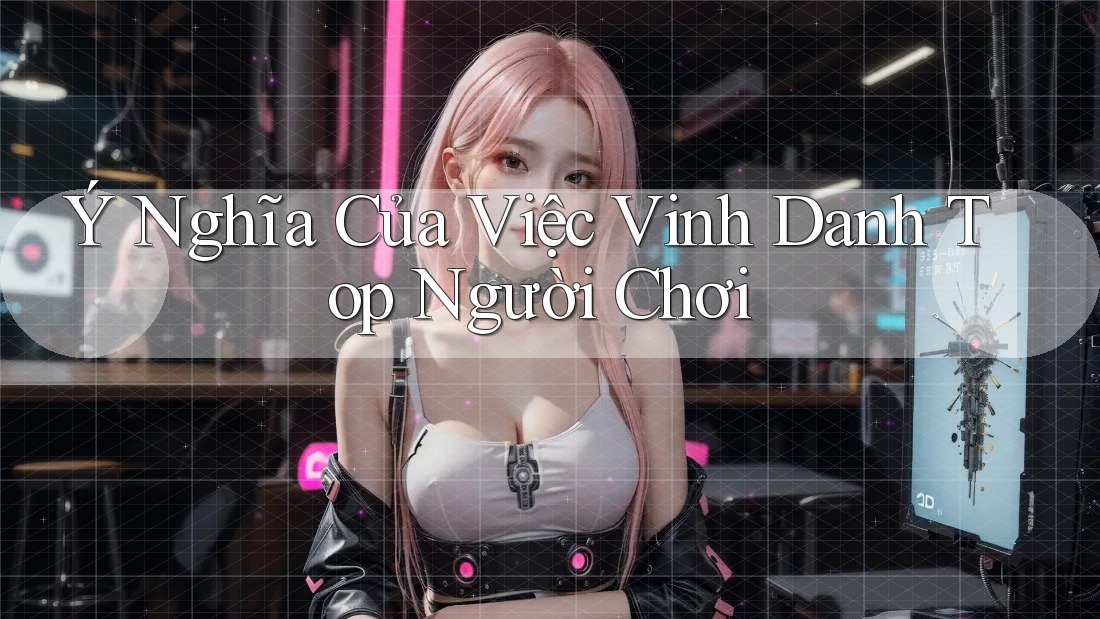 Ý Nghĩa Của Việc Vinh Danh Top Người Chơi